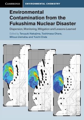 Full Download Environmental Contamination from the Fukushima Nuclear Disaster: Dispersion, Monitoring, Mitigation and Lessons Learned - Teruyuki Nakajima | ePub
