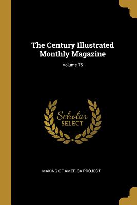 Download The Century Illustrated Monthly Magazine; Volume 75 - Making of America Project | PDF