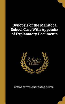 Download Synopsis of the Manitoba School Case With Appendix of Explanatory Documents - Ottawa Government Printing Bureau | PDF