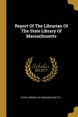 Read Report Of The Librarian Of The State Library Of Massachusetts - State Library of Massachusetts | PDF