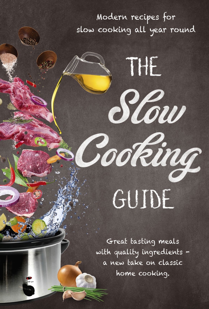 Read The Slow Cooking Guide: Great Tasting Meals with Quality Ingredients - A New Take on Classic Home Cooking - New Holland Publishers | PDF