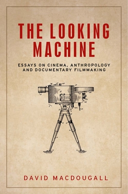 Read The Looking Machine: Essays on Cinema, Anthropology and Documentary Filmmaking - David MacDougall file in ePub
