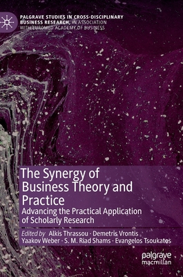 Full Download The Synergy of Business Theory and Practice: Advancing the Practical Application of Scholarly Research - Alkis Thrassou file in ePub