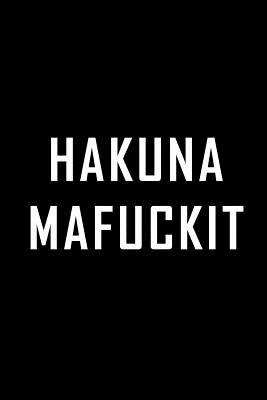 Full Download Hakuna Mafuckit: Funny notebook journal to write in, funny quote on cover. 6 x 9 blank lined pages. Funny gag gift. -  | ePub