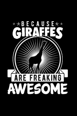 Download Because Giraffes Are Freaking Awesome: The Ultimate Giraffe Doodle Notebook. This is a 6X9 102 Page Journal For: Anyone That Loves Giraffes and Doodling. Makes a Great Birthday Gift. - Gaulstead Bay Publishing | ePub
