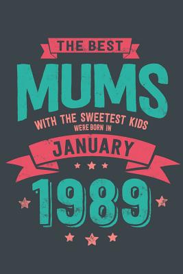 Download The Best Mums with the Sweetest Kids: were Born in January 1989 geboren - Awesome GIft Notebook - - 6x9 Inch - 100 Blank Pages -  | PDF