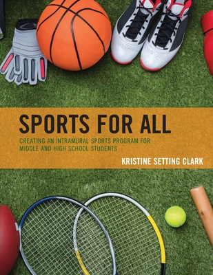 Download Sports for All: Creating an Intramural Sports Program for Middle and High School Students - Kristine Setting Clark | PDF