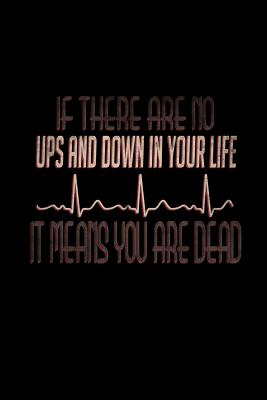 Read Online If there are no ups and down in your life, it means you are dead heartbeat: Notebook - Journal - Diary - 110 Lined pages -  | ePub