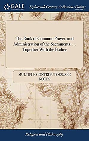 Read The Book of Common Prayer, and Administration of the Sacraments,  Together with the Psalter - Multiple Contributors file in PDF