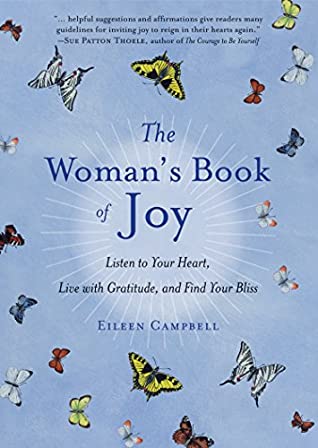 Download The Woman's Book of Joy: Listen to Your Heart, Live with Gratitude, and Find Your Bliss - Eileen Campbell file in PDF