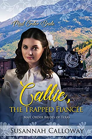 Download Callie, the Trapped Fiancée (Mail Order Brides of Texas) - Susannah Calloway | ePub