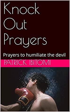 Read Knock Out Prayers: Prayers to humiliate the devil - Patrick Ibitomi file in ePub