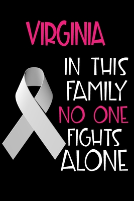 Read Online VIRGINIA In This Family No One Fights Alone: Personalized Name Notebook/Journal Gift For Women Fighting Lung Cancer. Cancer Survivor / Fighter Gift for the Warrior in your life Writing Poetry, Diary, Gratitude, Daily or Dream Journal. - Lung Cancer Awareness Publishers | ePub