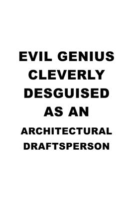 Read Online Evil Genius Cleverly Desguised As An Architectural Draftsperson: Awesome Architectural Draftsperson Notebook, Journal Gift, Diary, Doodle Gift or Notebook 6 x 9 Compact Size- 109 Blank Lined Pages -  | PDF