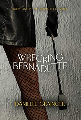 Full Download Wrecking Bernadette: Book One of the Bernadette Series - Danielle Grainger file in ePub