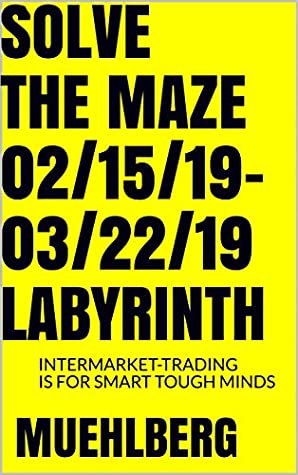 Download LABYRINTH 02/15/19-03/22/19: Here are 25 days of market action / debt, currencies, commodities, equity indexes (All-text Study Guide) (Relational & Time Price-Prediction) - RICHARD L MUEHLBERG file in ePub