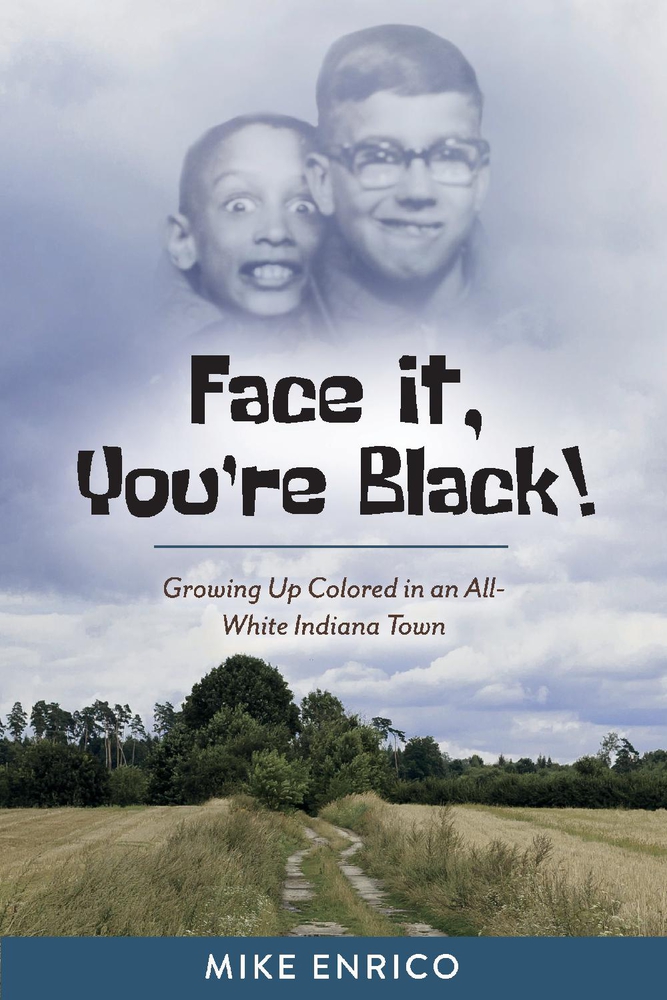 Read Online Face It, You're Black!: Growing Up Colored in an All-White Indiana Town - Mike Enrico file in ePub