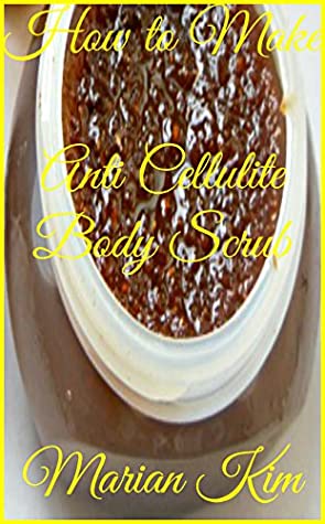 Download How to Make Natural Anti Cellulite Body Scrub - Marian Kim file in ePub