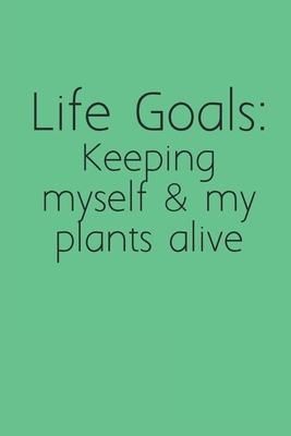 Download Life Goal: Keeping myself & my Plants alive: Nature Lovers Notebook Composition Journal for school or work, lined college paper, 6x9 120 pages- Funny plant naturist book -  file in ePub