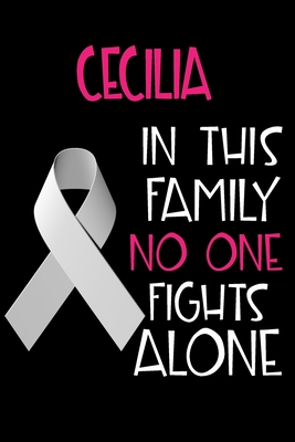 Full Download CECILIA In This Family No One Fights Alone: Personalized Name Notebook/Journal Gift For Women Fighting Lung Cancer. Cancer Survivor / Fighter Gift for the Warrior in your life Writing Poetry, Diary, Gratitude, Daily or Dream Journal. - Lung Cancer Awareness Publishers | ePub