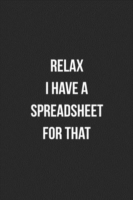 Download Relax I Have A Spreadsheet For That: Blank Lined Journal For Accountants CPA Accountancy Notebook Accounting Coworker Gag Gift - Crazy Coworker Creations | ePub