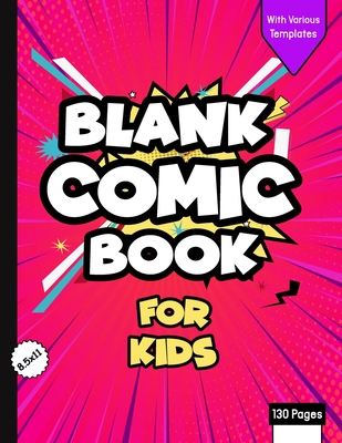 Download Blank Comic Book for Kids with Various Templates: Draw Your Own Creative Comics - Express Your Kids or Teens Talent and Creativity with This Lots of Pages Comic Sketch Notebook (8.5x11, 130 Pages) -  | PDF