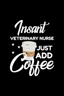 Read Insant Veterinary Nurse Just Add Coffee: Funny Notebook for Veterinary Nurse Funny Christmas Gift Idea for Veterinary Nurse Veterinary Nurse Journal 100 pages 6x9 inches - Funny Journals For Veterinary Nurse file in ePub