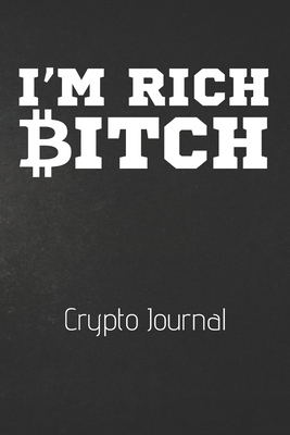 Read Online I'm Rich Bitch Crypto Journal: Funny 100 Page Blank Lined Notebook Cryptocurrency Gift Crypto Password Notebook Password Manager Book Gag Gift Bitcoin - Shocking Bitcoin Journals | ePub