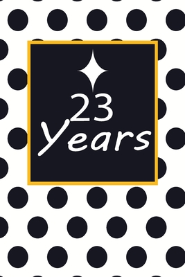 Read Online 23 years: 23rd twenty-third Birthday Gift for Women twenty three year old daughter, son, boyfriend, girlfriend, men, wife and husband, cute and funny blank lined Gifts Notebook, journal, Diary, planner - Wakula Publishing | PDF