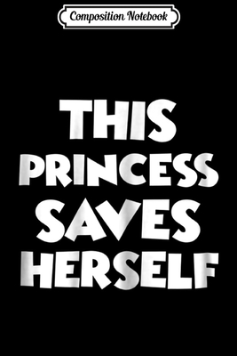 Read Online Composition Notebook: This Princess Saves Herself - Video Gamer Girl Journal/Notebook Blank Lined Ruled 6x9 100 Pages -  file in ePub