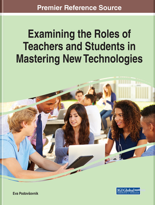 Download Examining the Roles of Teachers and Students in Mastering New Technologies - Eva Podovsovnik | ePub