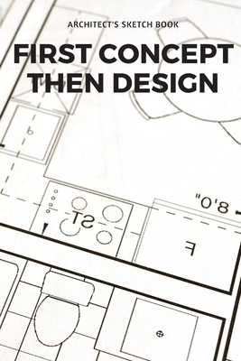 Download First Concept Then Design: Architect's Project Sketchbook. Portable Drawing Book with Dot Grid Papers. Architecture Gifts on any occasion - Wila O'Chariss | ePub