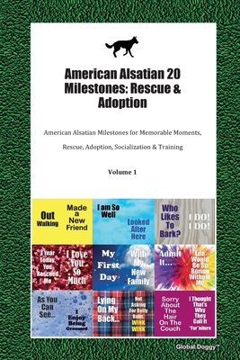 Read Online American Alsatian 20 Milestones: Rescue & Adoption: American Alsatian Milestones for Memorable Moments, Rescue, Adoption, Socialization & Training Volume 1 - Global Doggy | PDF
