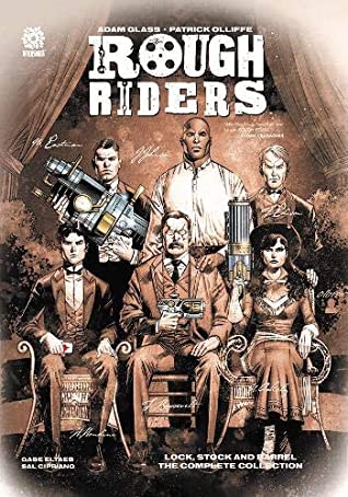 Full Download ROUGH RIDERS: LOCK STOCK AND BARREL, THE COMPLETE SERIES HC - Adam Glass | PDF