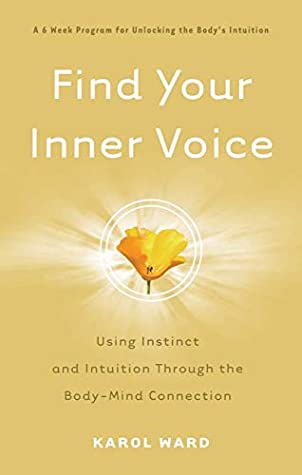 Read Online Find Your Inner Voice: Using Instinct and Intuition Through the Body-Mind Connection - Karol Ward file in ePub