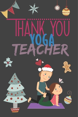 Download Yoga Teachers Appreciation Gifts for Women Yoga Teacher Christmas Cards Gifts for Yoga Teachers: Thank U Gifts for Teachers, Funny Yoga Teacher Journal Notebook for Birthday Gift, Valentine Gift Ideas - Trendy Holiday Gifts Publisher file in ePub