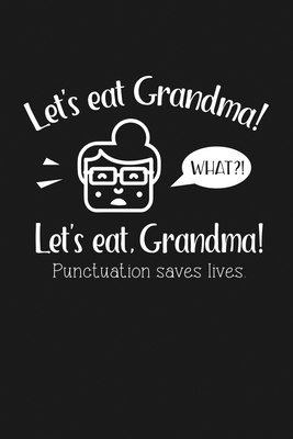 Full Download Let's Eat Grandma!: Notebook: Funny Blank Lined Journal - Vidsnap Designs file in ePub