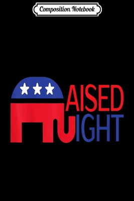 Full Download Composition Notebook: Raised Right Republican gift perfect trump support t Journal/Notebook Blank Lined Ruled 6x9 100 Pages - Wiebke Albers B Eng | ePub