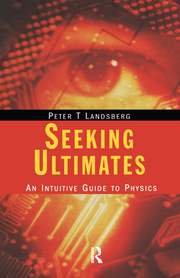 Full Download Seeking Ultimates: An Intuitive Guide to Physics, Second Edition - Peter T. Landsberg file in ePub