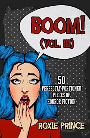 Read BOOM! (Vol. III): 50 perfectly-portioned pieces of horror fiction - Roxie Prince file in PDF