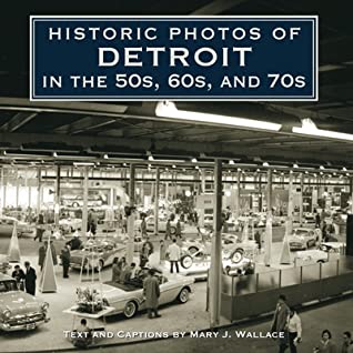 Read Historic Photos of Detroit in the 50s, 60s, and 70s - Mary J. Wallace | ePub